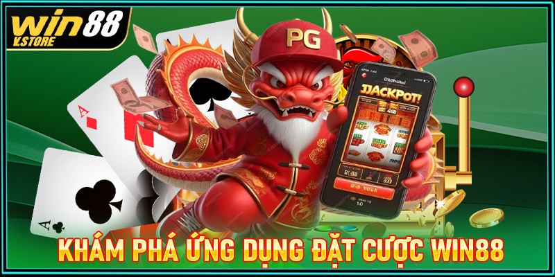 Khám phá ứng dụng cá cược uy tín win88