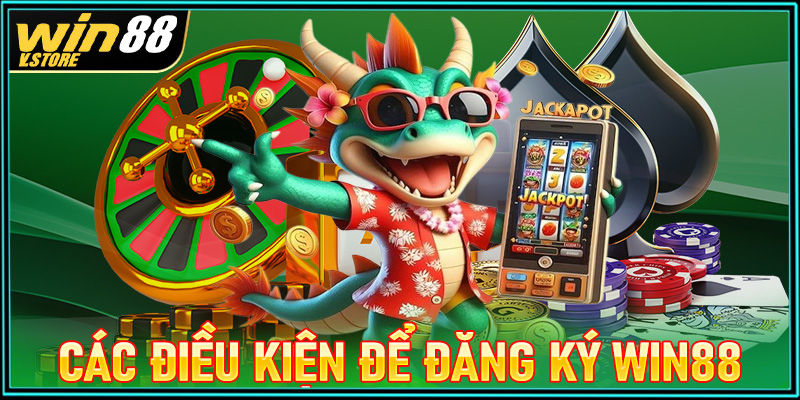 Các điều kiện tân thủ mới cần đáp ứng để đăng ký win88 thành công