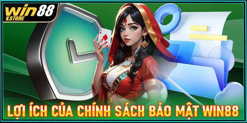 Lợi ích mà trang chính sách bảo mật win88 mang lại cho hội viên