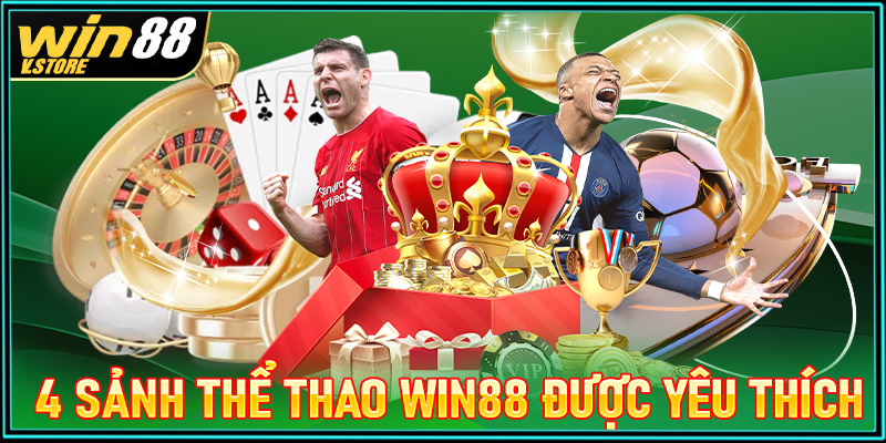 4 sảnh cá cược thể thao win88 được yêu thích nhất thị trường