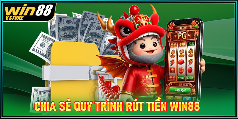 Chia sẻ quy trình rút tiền win88 chỉ thông qua 4 thao tác đơn giản