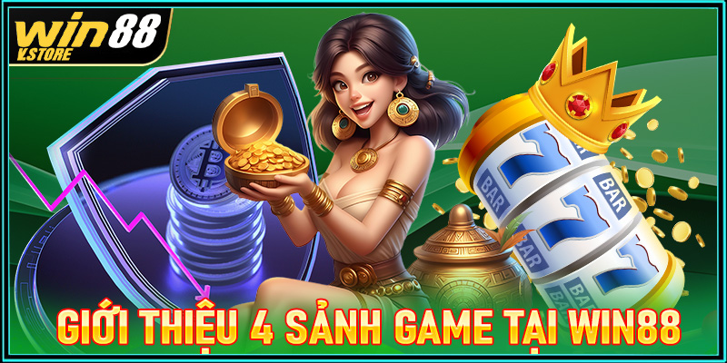 Giới thiệu 4 sảnh game được yêu thích nhất tại nhà cái win88