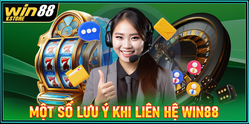 Một số điều cần lưu ý trong quá trình liên hệ win88