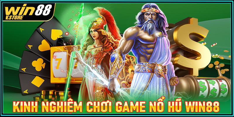 Kinh nghiệm chơi game nổ hũ win88 cực kỳ hiệu quả từ các cao thủ lâu năm