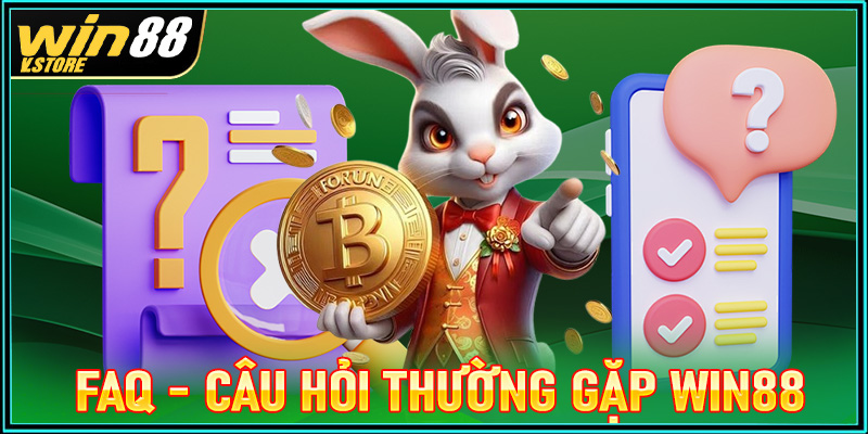 FAQ - Một số câu hỏi thường gặp khi cược thủ tham gia cá cược tại win88