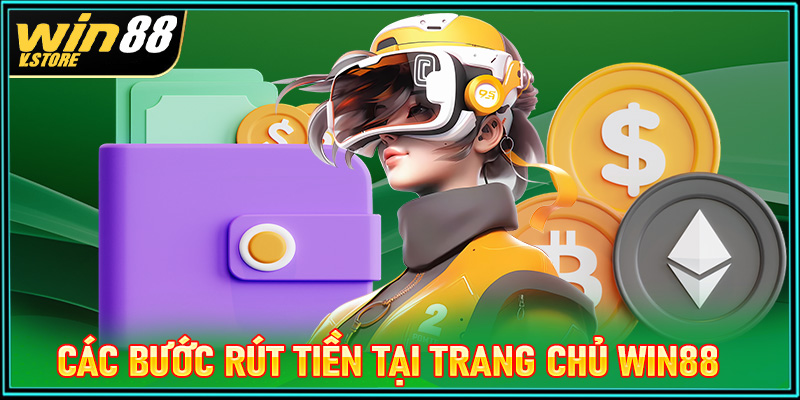 Hướng dẫn các bước rút tiền tại trang chủ Win88