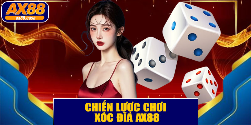 Chiến Lược Chơi Xóc Đĩa AX88 Hiệu Quả