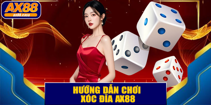 Hướng Dẫn Chơi Xóc Đĩa AX88