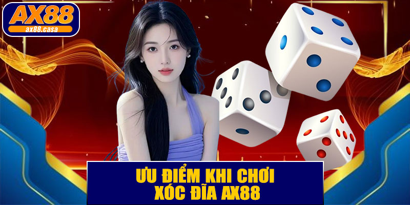  Ưu Điểm Khi Chơi Xóc Đĩa AX88