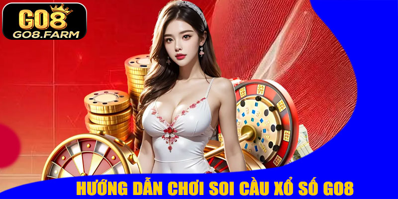 Hướng Dẫn Chơi Soi Cầu Xổ Số GO8 Hiệu Quả