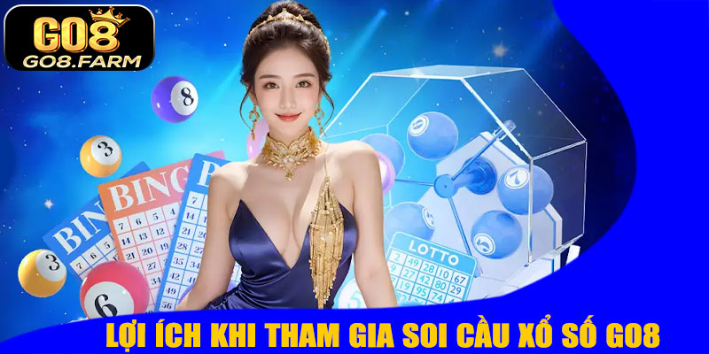 Lợi Ích Khi Tham Gia Soi Cầu Xổ Số GO8