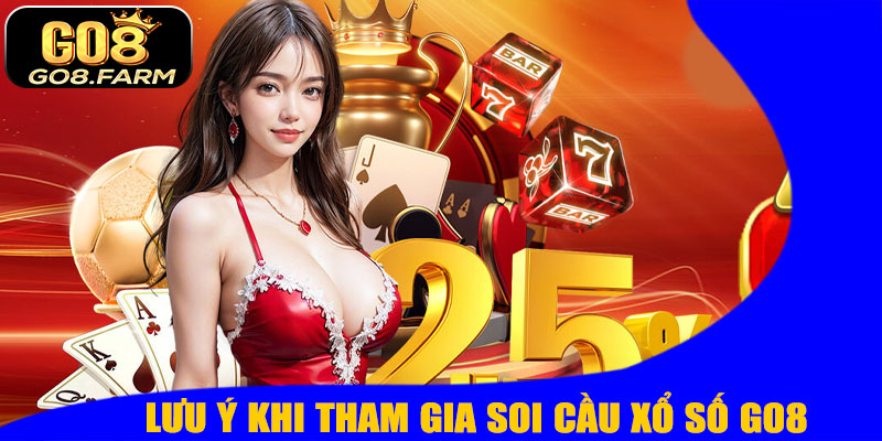 Lưu Ý Khi Tham Gia Soi Cầu Xổ Số GO8