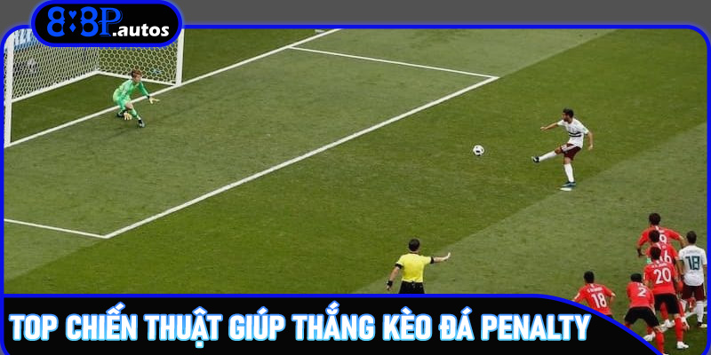 Top chiến thuật giúp thắng Kèo đá Penalty trên 888P
