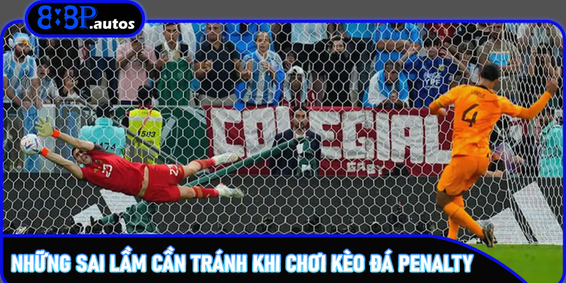 Những sai lầm cần tránh khi chơi Kèo đá Penalty