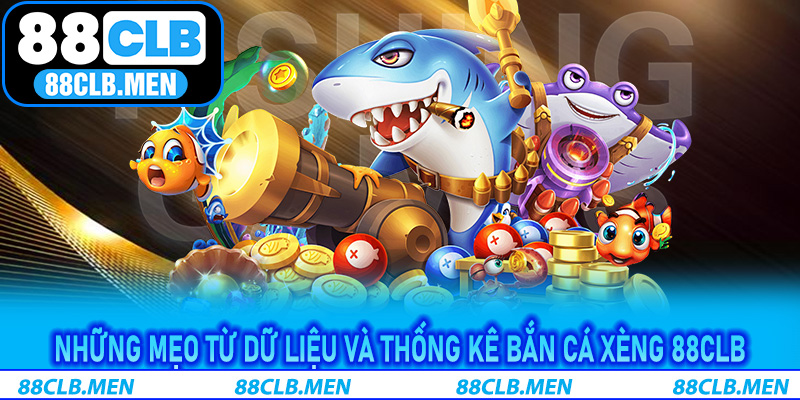 Những mẹo từ dữ liệu và thống kê Bắn Cá Xèng 88CLB