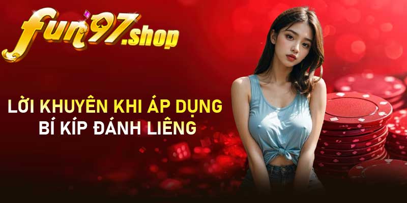 Lời khuyên khi áp dụng bí kíp đánh liêng