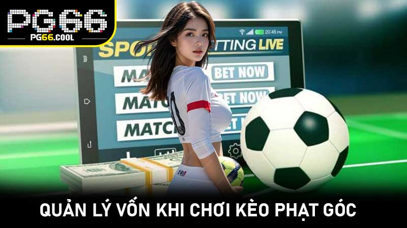 Quản lý vốn khi chơi Kèo Phạt Góc